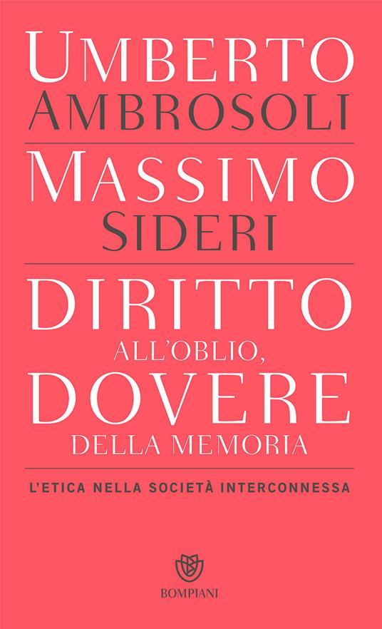 Diritto all’oblio, dovere della memoria. L'etica nella società interconnessa - Umberto Ambrosoli,Massimo Sideri - copertina