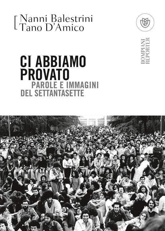 Ci abbiamo provato. Parole e immagini del Settantasette - Tano D'Amico,Nanni Balestrini - copertina