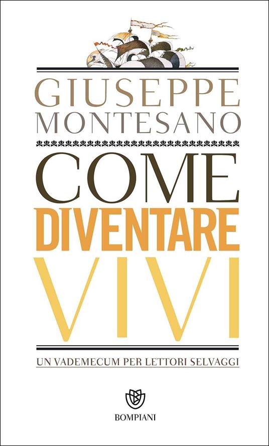 Come diventare vivi. Un vademecum per lettori selvaggi - Giuseppe Montesano - 2