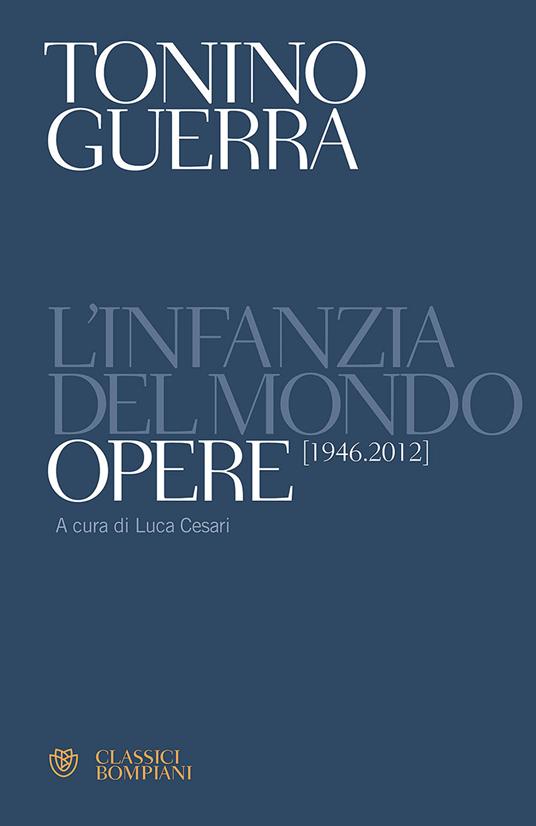 L'infanzia del mondo. Opere (1946-2012) - Tonino Guerra - copertina