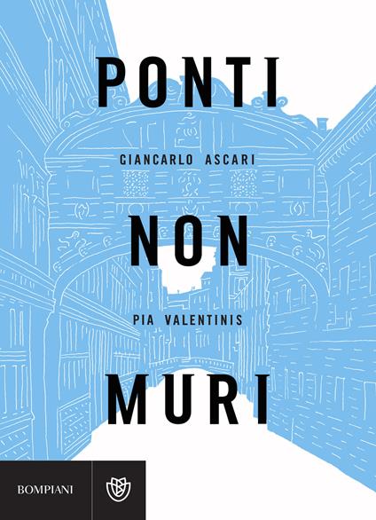 Ponti non muri - Giancarlo Ascari,Pia Valentinis - copertina