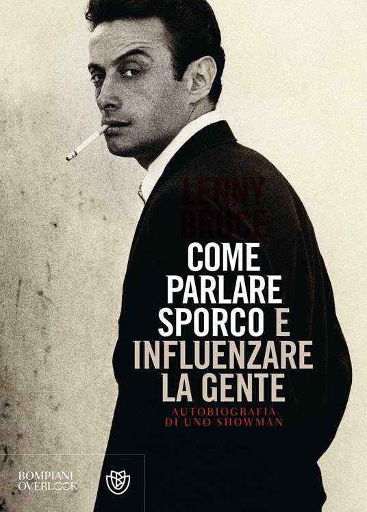 Come parlare sporco e influenzare la gente. Autobiografia di uno showman - Lenny Bruce - copertina