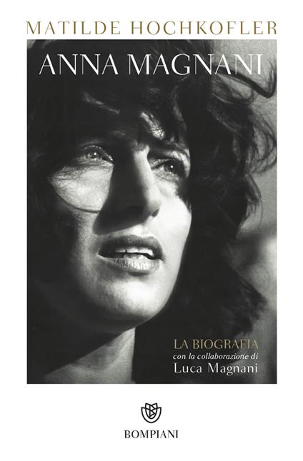 Anna Magnani. La biografia - Matilde Hochkofler,Luca Magnani - copertina