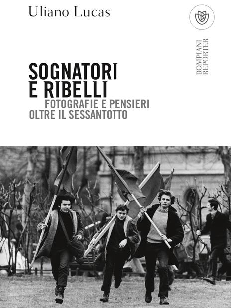 Sognatori e ribelli. Fotografie e pensieri oltre il Sessantotto - Uliano Lucas - copertina