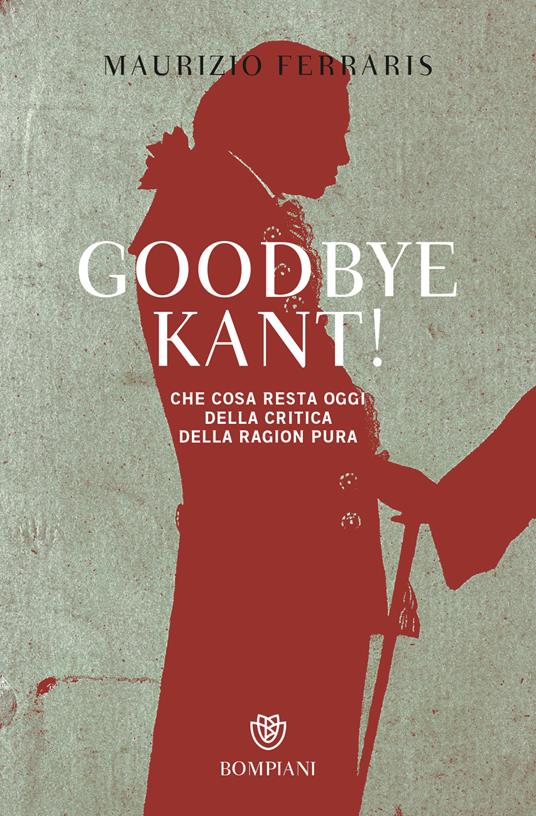 Goodbye Kant! Cosa resta oggi della Critica della ragion pura - Maurizio Ferraris - copertina
