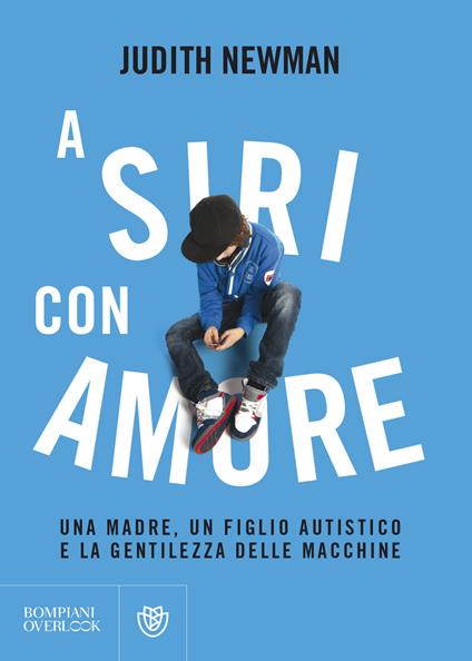 A Siri con amore. Una madre, un figlio autistico e la gentilezza delle macchine - Judith Newman - copertina