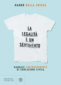 Libro La legalità è un sentimento. Manuale controcorrente di educazione civica Nando Dalla Chiesa