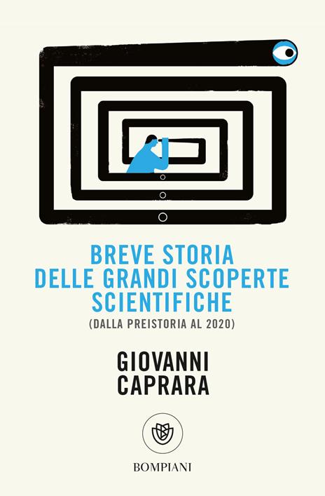 Breve storia delle grandi scoperte scientifiche (dalla preistoria al 2020) - Giovanni Caprara - copertina