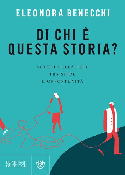 Di chi è questa storia? Autori nella rete tra sfide e opportunità - Eleonora Benecchi - copertina