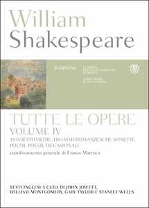 Tutte le opere. Testo inglese a fronte. Vol. 4: Tragicommedie, drammi romanzeschi, sonetti, poemi, poesie occasionali