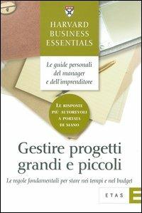 Gestire progetti grandi e piccoli. Le regole fondamentali per stare nei tempi e nel budget - copertina