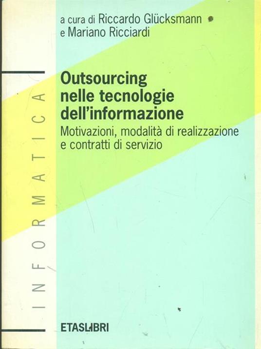 Outsourcing nelle tecnologie dell'informazione. Motivazioni, modalità di realizzazione e contratti di servizio - Raphaël Glucksmann,Mariano Ricciardi - copertina