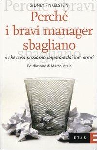 Perché i bravi manager sbagliano e che cosa possiamo imparare dai loro errori - Sidney Finkelstein - copertina