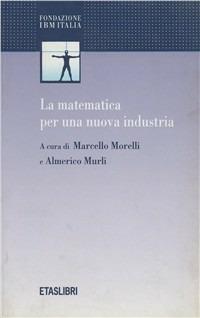 La matematica per una nuova industria - Marcello Morelli,Almerico Murli - copertina