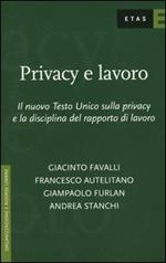 Privacy e lavoro. Il nuovo Testo Unico sulla privacy e la disciplina del rapporto di lavoro