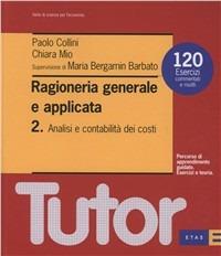Ragioneria generale e applicata. Vol. 2: Analisi e contabilità dei costi. Con 120 esercizi commentati e risolti - Paolo Collini,Chiara Mio - copertina