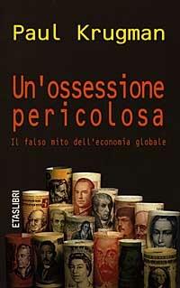  Un'ossessione pericolosa -  Paul Krugman - copertina