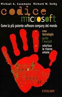 Codice Microsoft. Come la più potente software company del mondo crea tecnologia, guida i mercati, valorizza le risorse umane - Michael A. Cusumano,Richard W. Selby - copertina