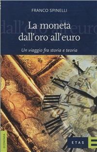 La moneta dall'oro all'euro. Un viaggio fra storia e teoria - Franco Spinelli - copertina