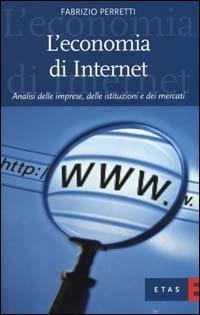 L'economia di Internet. Analisi delle imprese, delle istituzioni e dei mercati - Fabrizio Perretti - copertina