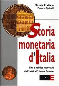 Storia monetaria d'Italia. Lira e politica monetaria dall'unità all'unione europea - Michele Fratianni,Franco Spinelli - copertina