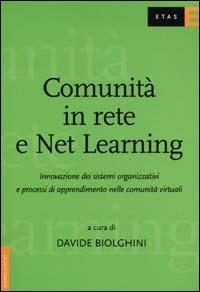 Comunità in rete e Net Learning. Innovazione dei sistemi organizzativi e processi di apprendimento nelle comunità virtuali - Davide Biolghini - copertina