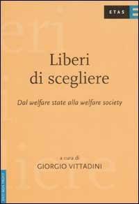 Liberi di scegliere. Dal welfare state al welfare mix - Giorgio Vittadini - copertina