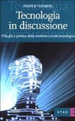 Tecnologia in discussione. Filosofia e politica della moderna società tecnologica