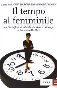 Il tempo al femminile. L'organizzazione temporale tra esigenze produttive e bisogni personali - Maria Cristina Bombelli,Simona Cuomo - copertina