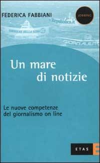 Un mare di notizie. Le nuove competenze del giornalismo on line - Federica Fabbiani - copertina
