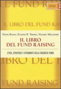 Il libro del fund raising. Etica, strategie e strumenti della raccolta fondi - Hank Rosso,Eugene R. Tempel,Valerio Melandri - copertina