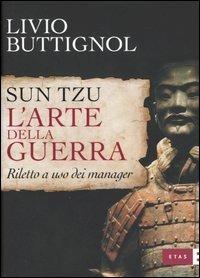 Sun Tzu. L'arte della guerra. Riletto a uso dei manager - Livio Buttignol - copertina