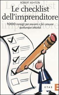 Le checklist dell'imprenditore. 1000 consigli per avviare e far crescere qualunque attività - Robert Ashton - copertina