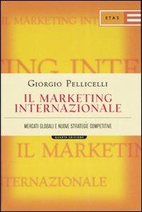 Il marketing internazionale. Mercati globali e nuove strategie competitive - Giorgio Pellicelli - copertina
