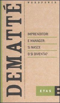 Imprenditori e manager: si nasce o si diventa? - Claudio Dematté - copertina