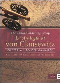 La strategia di von Clausewitz. Riletta a uso dei manager - Tiha von Ghyczy,Bolko von Oetinger,Christopher Bassford - copertina