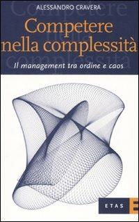 Competere nella complessità. Il management tra ordine e caos - Alessandro Cravera - copertina