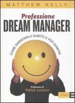 Professione dream manager. Come diventarlo subito e per sempre