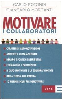 Motivare i collaboratori - Giancarlo Morganti,Carlo Rotondi - copertina