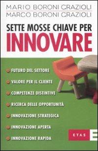 Sette mosse chiave per innovare - Mario Boroni Grazioli,Marco Boroni Grazioli - copertina