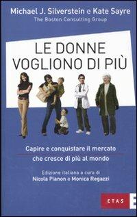 Le donne vogliono di più. Capire e conquistare il mercato che cresce di più al mondo - Michael J. Silverstein,Kate Sayre - copertina