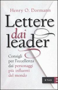 Lettere dai leader. Consigli per l'eccellenza dai personaggi più influenti del mondo - Henry O. Dormann - copertina