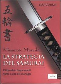 La strategia del samurai. Miyamoto Musashi. «Il libro dei cinque anelli» riletto a uso dei manager - Leo Gough - copertina