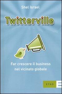 Twitterville. Far crescere il business nel vicinato globale - Shel Israel - copertina