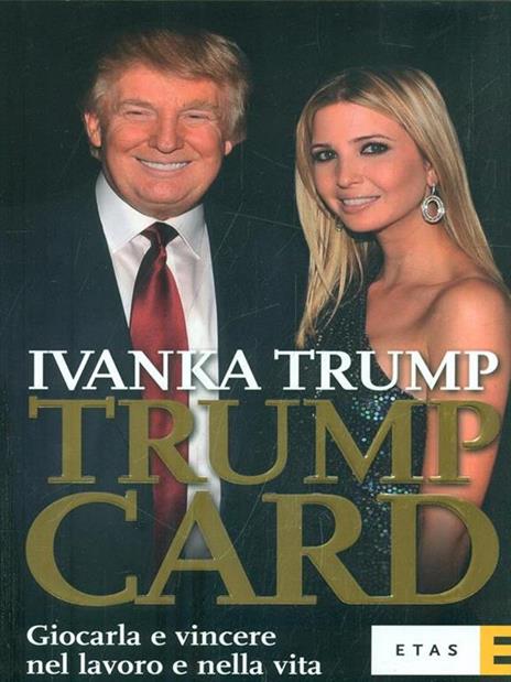 Trump card. Giocarla e vincere nel lavoro e nella vita - Ivanka Trump - copertina