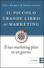 Il piccolo grande libro del marketing. Il tuo marketing plan in un giorno