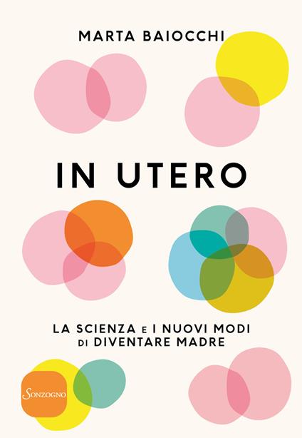 In utero. La scienza e i nuovi modi di diventare madre - Marta Baiocchi - copertina