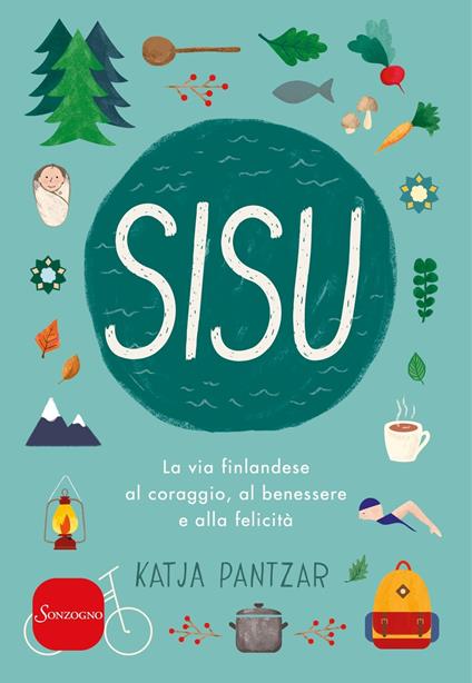 Sisu. La via finlandese al coraggio, al benessere e alla felicità - Katja Pantzar,Giulia Pillon - ebook