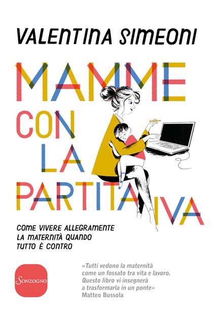 Mamme con la partita IVA. Come vivere allegramente la maternità quanto tutto è contro - Valentina Simeoni - ebook