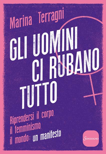 Gli uomini ci rubano tutto. Riprendersi il corpo, il femminismo, il mondo: un manifesto - Marina Terragni - ebook